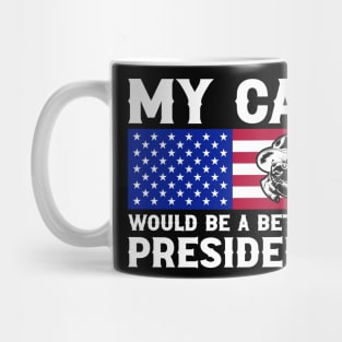 MY CAT WOULD MAKE A BETTER PRESIDENT FUNNY Mug